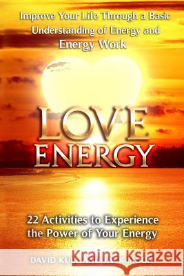 Love Energy: Improve Your Life Through a Basic Understanding of Energy and Energy Work MR David Kulp MR Jack Moon MS Sherrie Dolby 9781494236656 Createspace - książka