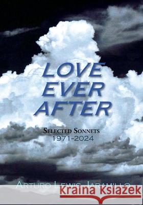 Love Ever After: Selected Sonnets, 1971-2024 Arturo Lewis Jaramillo 9781632936776 Sunstone Press - książka