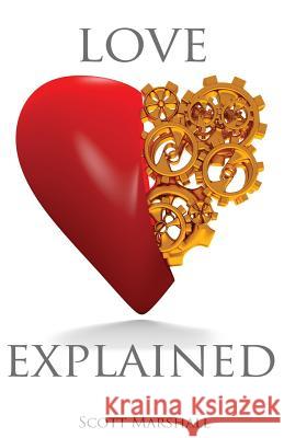 Love, Explained: Practical Strategies to Find and Keep the Love You Deserve, from the Science of Love and Affection Scott A. Marshall 9780999450604 Scott Marshall - książka
