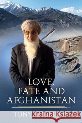 Love, Fate and Afghanistan Tony Thomson 9781452870328 Createspace Independent Publishing Platform - książka