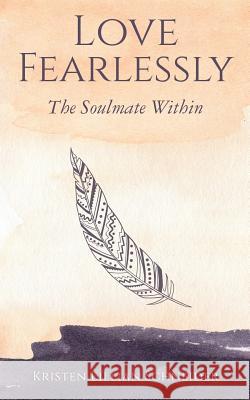 Love Fearlessly: The Soulmate Within Kristen Schneider Marianne Williamson Don Miguel Ruiz 9781645163053 Kristen Schneider - książka