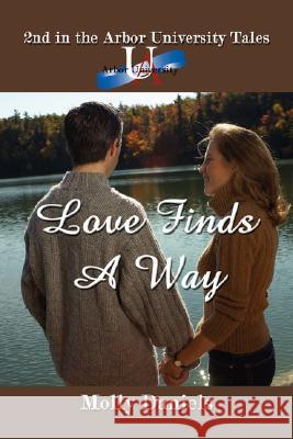 Love Finds A Way: 2nd in the Arbor University Tales Daniels, Molly 9781434325457 Authorhouse - książka