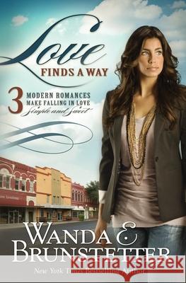 Love Finds a Way: 3 Modern Romances Make Falling in Love Simple and Sweet Wanda E. Brunstetter 9781944836658 Barbour Publishing - książka