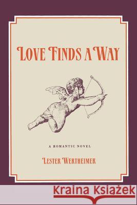 Love Finds a Way: A Romantic Novel Lester Wertheimer 9781491733424 iUniverse.com - książka