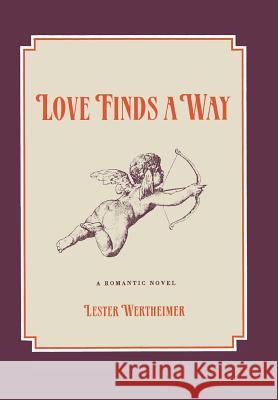Love Finds a Way: A Romantic Novel Lester Wertheimer 9781491733448 iUniverse.com - książka