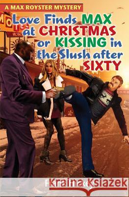 Love Finds Max Royster at Christmas or Kissing in the Slush After Sixty Frank Hickey 9780997071948 Frank Hickey - książka