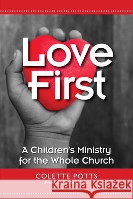 Love First: A Children's Ministry for the Whole Church Colette Potts Amy Cook 9781640650640 Church Publishing - książka