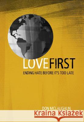 Love First: Ending Hate Before It's Too Late Don McLaughlin 9780891124740 ACU Press/Leafwood Publishers - książka