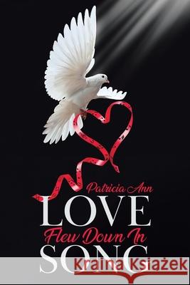 Love Flew Down in Song Patricia Ann 9780228850076 Tellwell Talent - książka