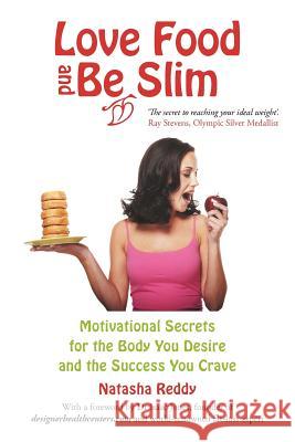 Love Food and Be Slim: Motivational Secrets for the Body You Desire and the Success You Crave Reddy, Natasha 9781452545936 Balboa Press - książka