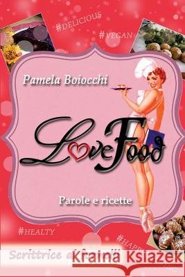 Love Food: Scrittrice ai Fornelli Boiocchi, Pamela 9781535049276 Createspace Independent Publishing Platform - książka