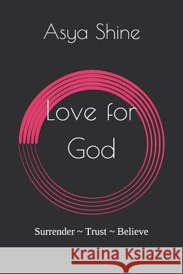 Love for God: Surrender Trust Believe Asya Shine 9781091593091 Independently Published - książka