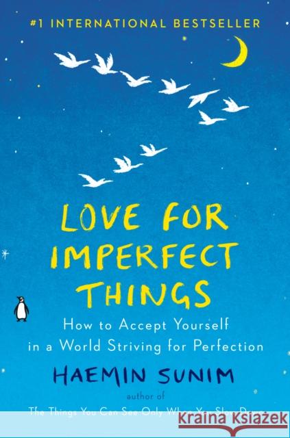 Love for Imperfect Things: How to Accept Yourself in a World Striving for Perfection Haemin Sunim Deborah Smith Haemin Sunim 9780143132288 Penguin Books - książka