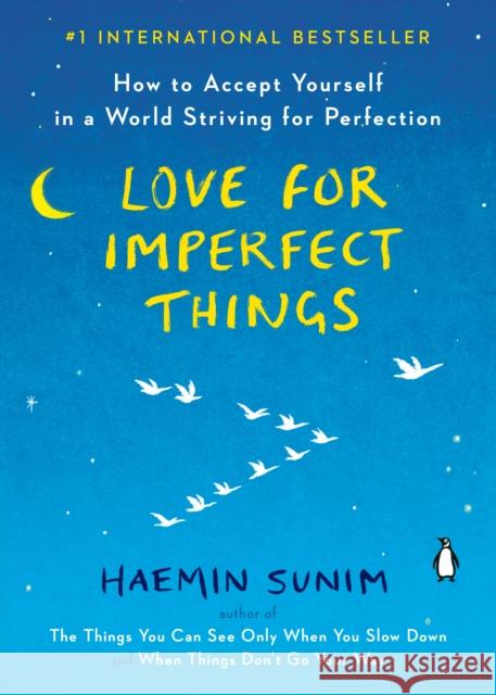 Love for Imperfect Things: How to Accept Yourself in a World Striving for Perfection Haemin Sunim 9780143132295 Penguin Books - książka