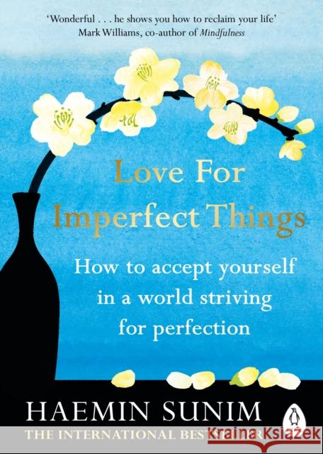 Love for Imperfect Things: How to Accept Yourself in a World Striving for Perfection Haemin Sunim 9780241331149 Penguin Books Ltd - książka
