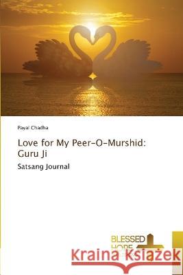 Love for My Peer-O-Murshid: Guru Ji Payal Chadha 9786204186689 International Book Market Service Ltd - książka