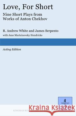 Love, For Short: Short Plays from Works of Anton Chekhov James Serpento Jane Martsinovsk Anton Chekhov 9780996074650 Kingman Row Entertainment - książka