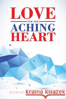 Love for the Aching Heart Bishop David E 9781496939746 Authorhouse - książka