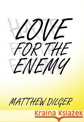 Love for the Enemy Matthew Dilger 9781524587086 Xlibris - książka
