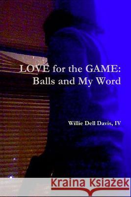 LOVE for the GAME: Balls and My Word IV, Willie Dell Davis 9781304341181 Lulu.com - książka