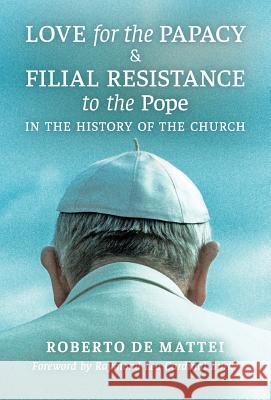 Love for the Papacy and Filial Resistance to the Pope in the History of the Church Roberto D Raymond Leo Cardinal Burke 9781621384564 Angelico Press - książka