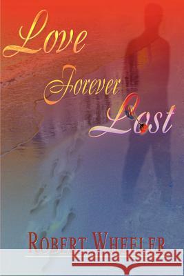Love Forever Lost Robert Wheeler 9780595006298 Writers Club Press - książka