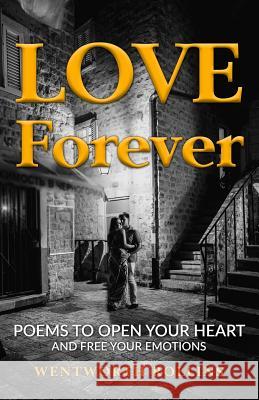 Love Forever: Poems to Open Your Heart and Free Your Emotions Wentworth Rollins 9780997880120 Richard Mowrey - książka