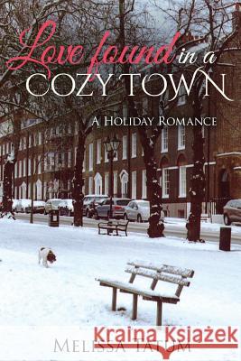 Love Found In A Cozy Town (Book 1): A Holiday Romance Tatum, Melissa 9781523397556 Createspace Independent Publishing Platform - książka