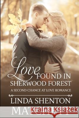 Love Found in Sherwood Forest: A Second Chance at Love Linda Shenton-Matchett 9780998526508 Linda Shenton Matchett - książka