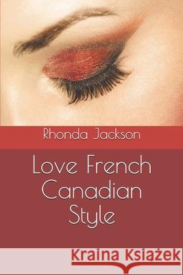 Love French Canadian Style Rhonda Jackson 9781657712300 Independently Published - książka