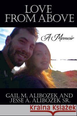 Love from Above Gail M Alibozek, Jesse A Alibozek, Sr 9781545611364 Xulon Press - książka
