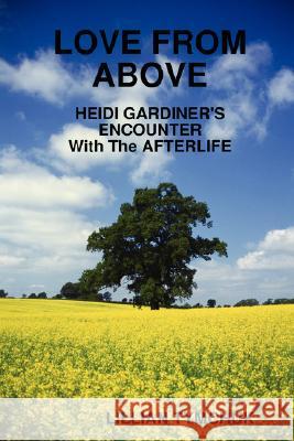 Love from Above - Heidi Gardiner's Encounter with the Afterlife Lillian Tymchuk 9781435704190 Lulu.com - książka