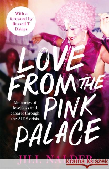 Love from the Pink Palace: Memories of Love, Loss and Cabaret through the AIDS Crisis, for fans of IT'S A SIN Jill Nalder 9781472288462 Headline Publishing Group - książka