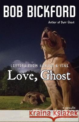 Love, Ghost: Letters from Sunset and Vine Bob Bickford 9781950292097 Paranormalice Press, LLC - książka