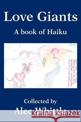 Love Giants: A book of Haiku Whittle, Alec D. 9780595264865 Writers Club Press - książka