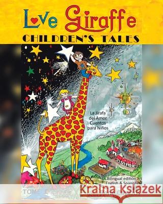 Love Giraffe Children's Tales (English and Spanish Edition): La Jirafa del Amor Cuentos para Niños Cavazos, Rene 9781643347042 Page Publishing, Inc - książka
