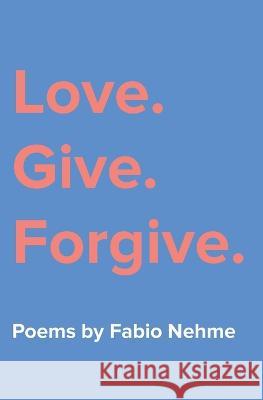 Love. Give. Forgive. Fabio Nehme   9781803526966 Independent Barcodes Network - książka
