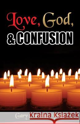 Love, God & Confusion Gary Cornelius Jones 9781522920816 Createspace Independent Publishing Platform - książka