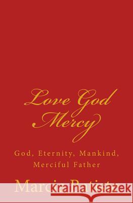 Love God Mercy: God, Eternity, Mankind, Merciful Father Marcia Batiste Smith Wilson 9781497372245 Createspace - książka