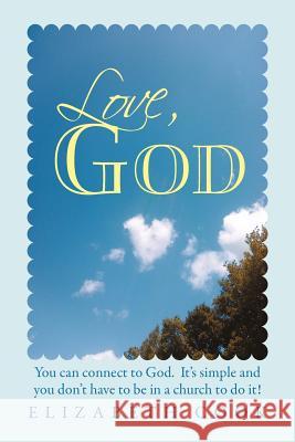Love, God: Real Experiences with God, Jesus, the Virgin Mary and the Holy Spirit Cook, Elizabeth 9781452540955 Balboa Press - książka