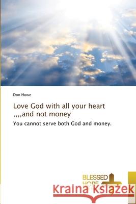 Love God with all your heart,, and not money Don Howe 9786137978337 Blessed Hope Publishing - książka