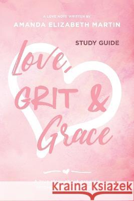 Love, Grit and Grace - Study Guide: A true story about growing through life's messy grief Amanda Martin   9781959095118 Kudu Publishing - książka