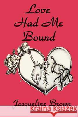 Love Had Me Bound Jacqueline Brown 9798322118749 Independently Published - książka