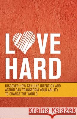Love Hard: Discover How Genuine Intention and Action Can Transform Your Ability to Change the World. Jason Wren 9781664221895 WestBow Press - książka