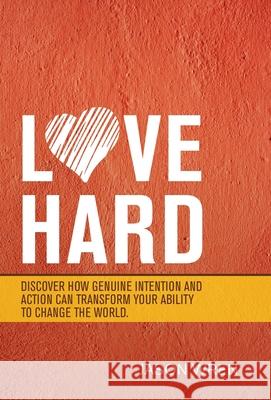Love Hard: Discover How Genuine Intention and Action Can Transform Your Ability to Change the World. Jason Wren 9781664221901 WestBow Press - książka