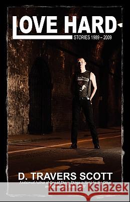Love Hard: Stories 1989 - 2009 Scott, D. Travers 9781608640096 Queer Mojo - książka