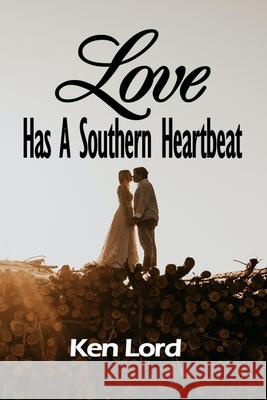 Love Has A Southern Heartbeat Ken Lord 9781716901362 Lulu.com - książka