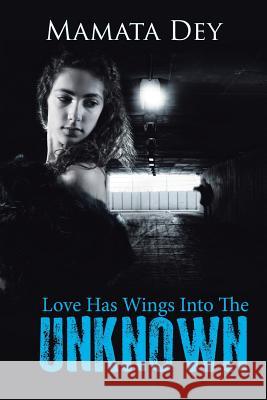 Love Has Wings Into the Unknown Mamata Dey   9781482833744 Partridge Publishing (Authorsolutions) - książka