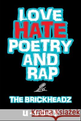 Love, Hate, Poetry, and Rap: The Brickheadz U-Logy 9781664152250 Xlibris Us - książka