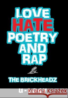 Love, Hate, Poetry, and Rap: The Brickheadz U-Logy 9781664152267 Xlibris Us - książka